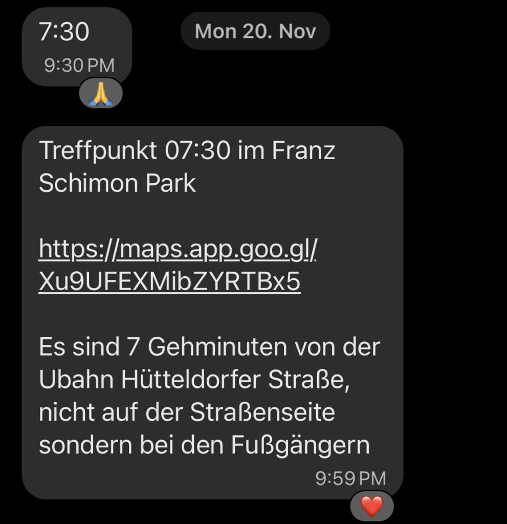 Ein Screenshot einer Signal Nachricht, auf der steht: "7:30 Uhr. TReffpunkt 07:30 im Franz Schimon Park (Google-Maps Link zu einem Standord) Es sind 7 Gehminuten von der Ubahn Hütteldorfer Straße, nicht auf der Straßenseite sondern bei den Fußgängern"